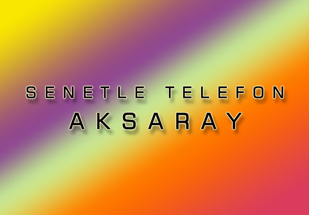 Aksaray Senetle Telefon