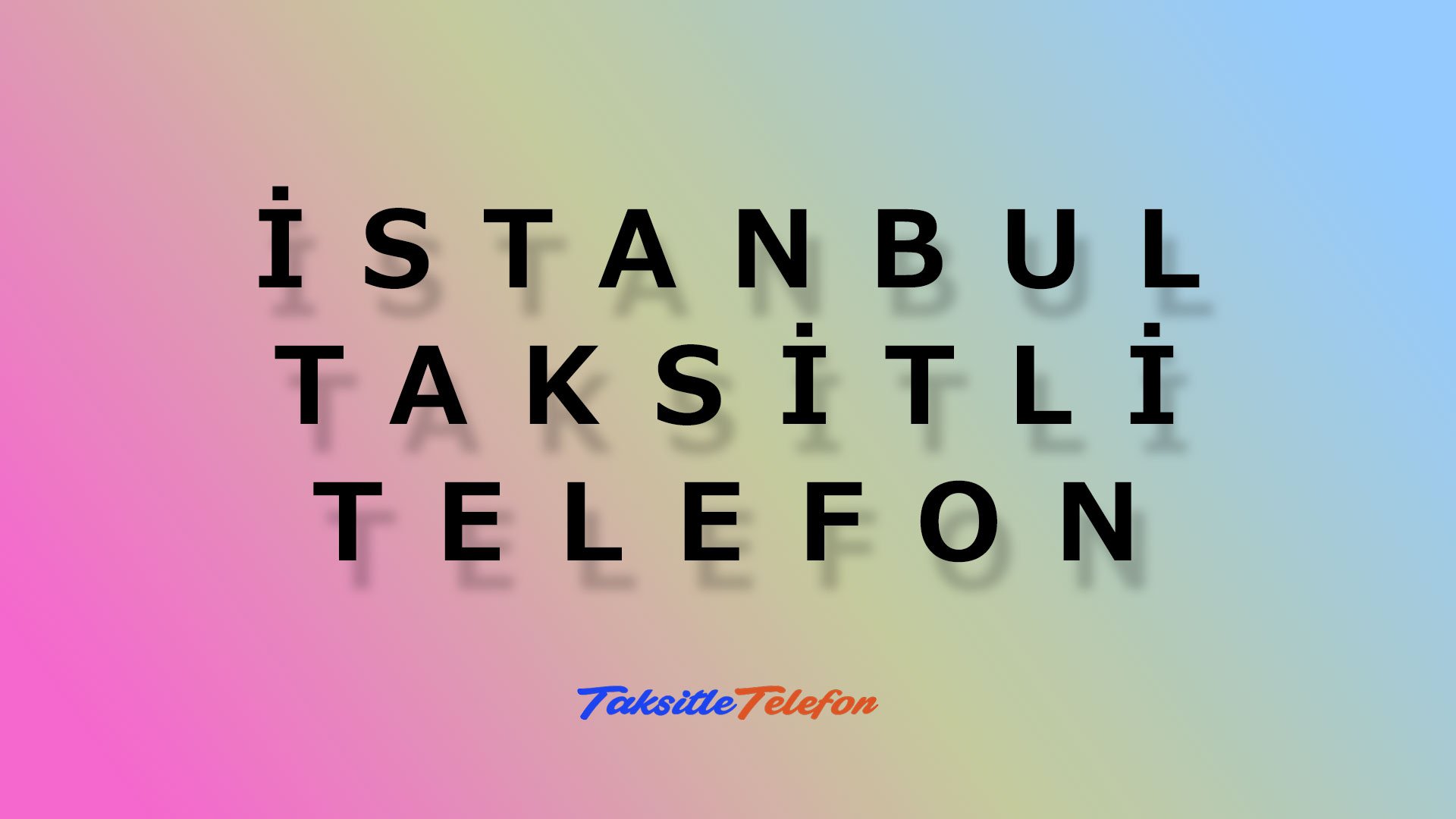 İstanbul Taksitli Telefon Alımı